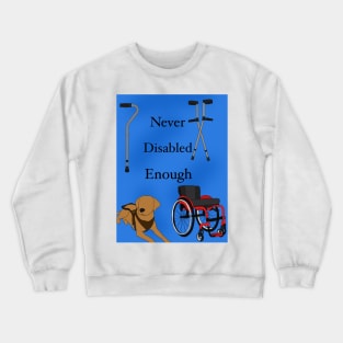 Never disabled enough Crewneck Sweatshirt